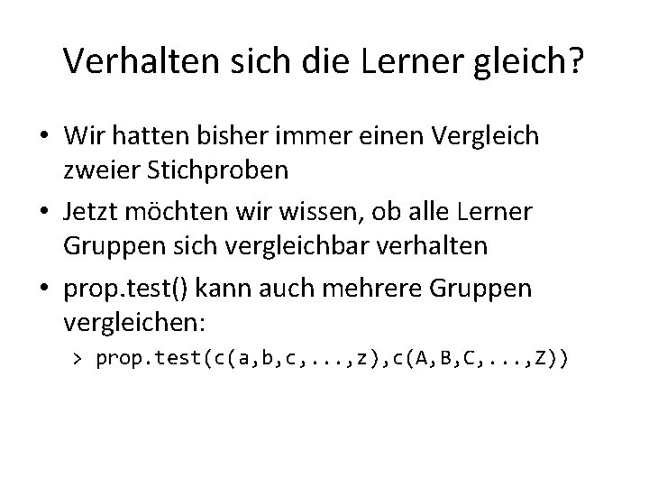 Verhalten sich die Lerner gleich? • Wir hatten bisher immer einen Vergleich zweier Stichproben