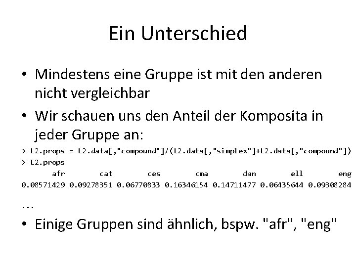 Ein Unterschied • Mindestens eine Gruppe ist mit den anderen nicht vergleichbar • Wir