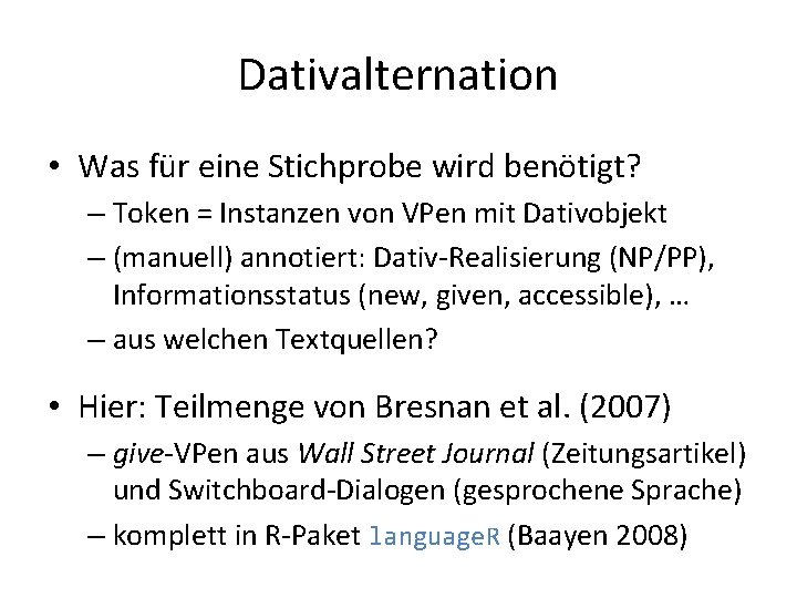 Dativalternation • Was für eine Stichprobe wird benötigt? – Token = Instanzen von VPen