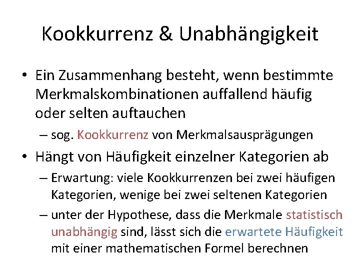 Kookkurrenz & Unabhängigkeit • Ein Zusammenhang besteht, wenn bestimmte Merkmalskombinationen auffallend häufig oder selten