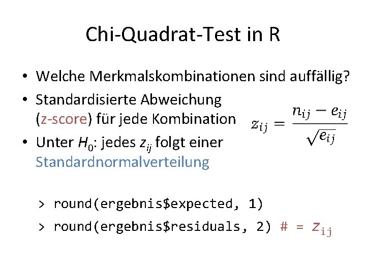 Chi-Quadrat-Test in R • Welche Merkmalskombinationen sind auffällig? • Standardisierte Abweichung (z-score) für jede