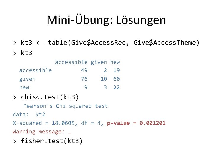 Mini-Übung: Lösungen > kt 3 <- table(Give$Access. Rec, Give$Access. Theme) > kt 3 accessible