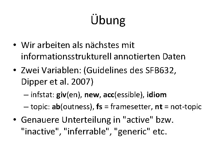 Übung • Wir arbeiten als nächstes mit informationsstrukturell annotierten Daten • Zwei Variablen: (Guidelines