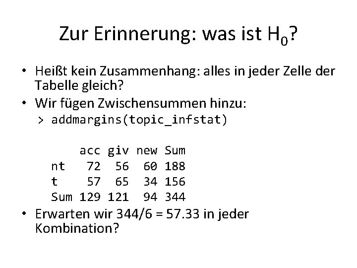 Zur Erinnerung: was ist H 0? • Heißt kein Zusammenhang: alles in jeder Zelle