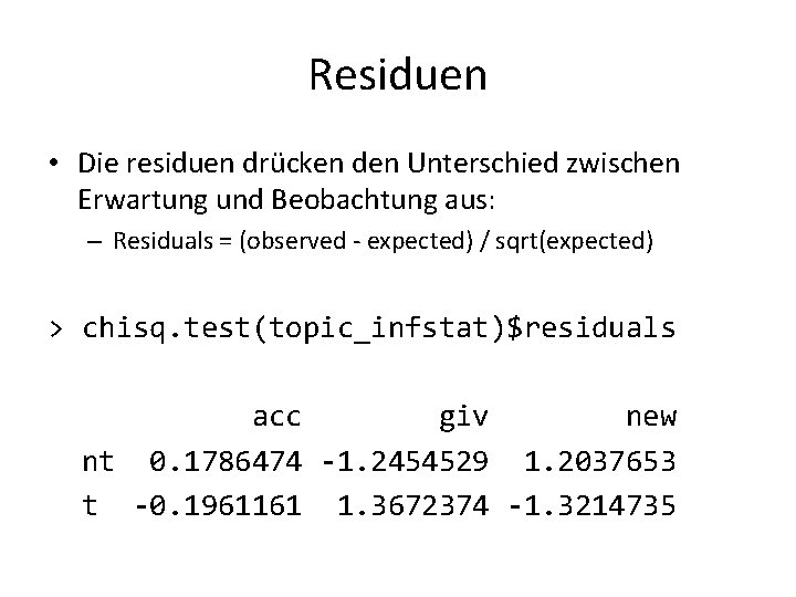 Residuen • Die residuen drücken den Unterschied zwischen Erwartung und Beobachtung aus: – Residuals