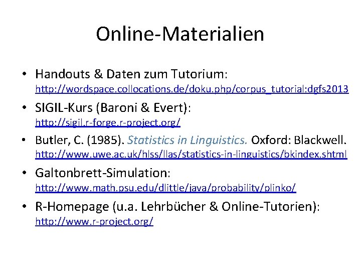 Online-Materialien • Handouts & Daten zum Tutorium: http: //wordspace. collocations. de/doku. php/corpus_tutorial: dgfs 2013