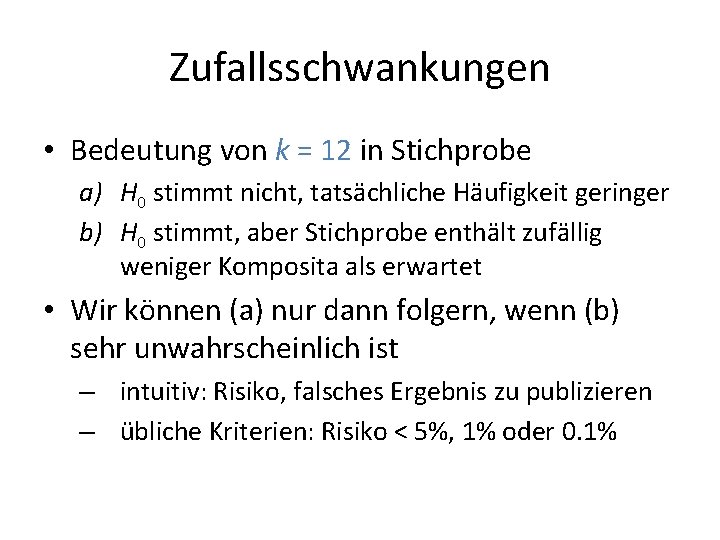 Zufallsschwankungen • Bedeutung von k = 12 in Stichprobe a) H 0 stimmt nicht,