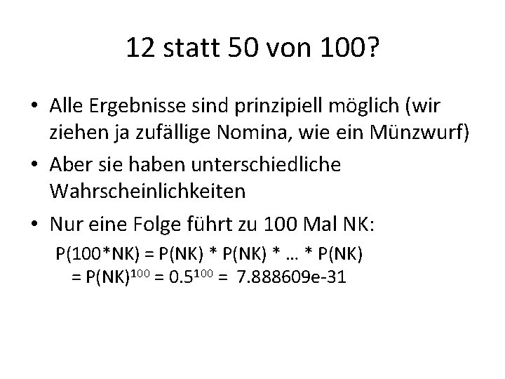 12 statt 50 von 100? • Alle Ergebnisse sind prinzipiell möglich (wir ziehen ja