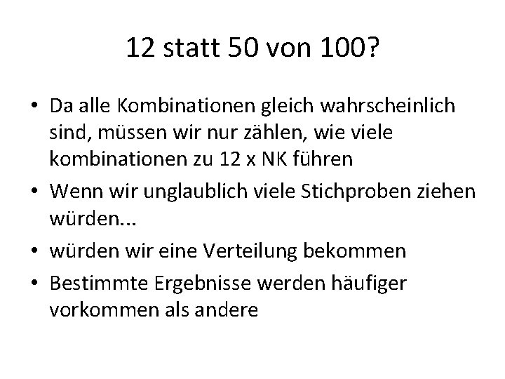 12 statt 50 von 100? • Da alle Kombinationen gleich wahrscheinlich sind, müssen wir