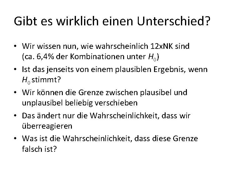 Gibt es wirklich einen Unterschied? • Wir wissen nun, wie wahrscheinlich 12 x. NK