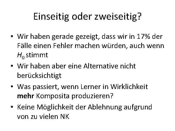 Einseitig oder zweiseitig? • Wir haben gerade gezeigt, dass wir in 17% der Fälle