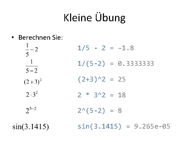 Kleine Übung • Berechnen Sie: 1/5 - 2 = – 1. 8 1/(5 -2)