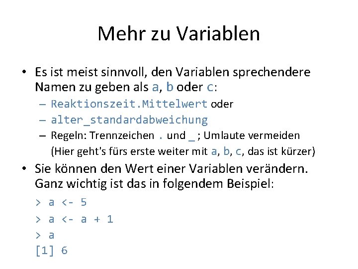 Mehr zu Variablen • Es ist meist sinnvoll, den Variablen sprechendere Namen zu geben