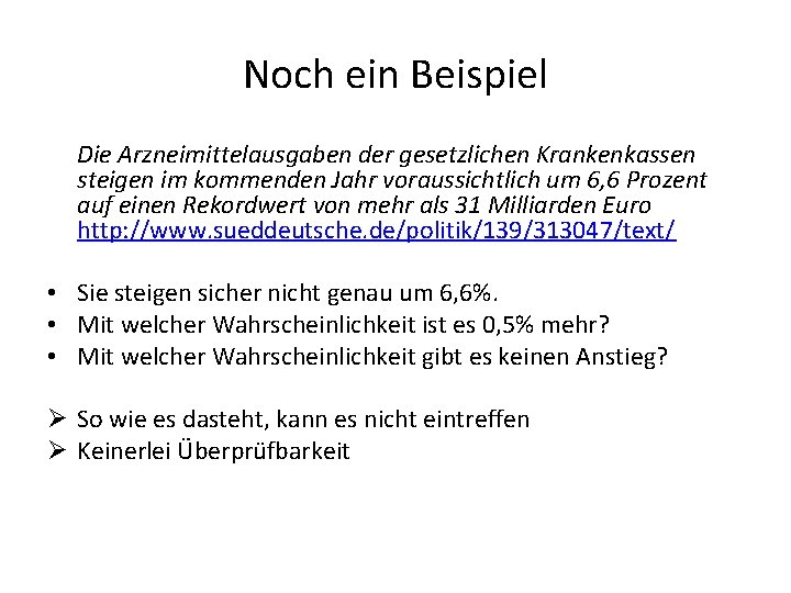 Noch ein Beispiel Die Arzneimittelausgaben der gesetzlichen Krankenkassen steigen im kommenden Jahr voraussichtlich um