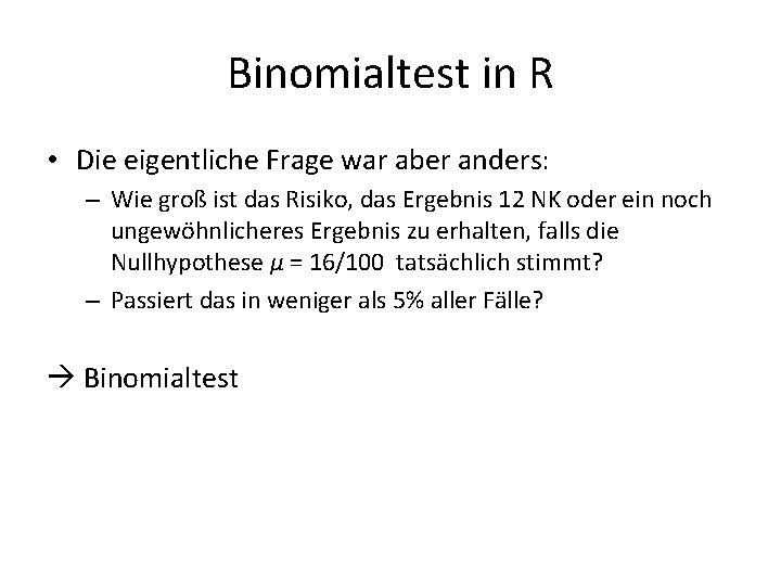 Binomialtest in R • Die eigentliche Frage war aber anders: – Wie groß ist