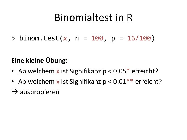 Binomialtest in R > binom. test(x, n = 100, p = 16/100) Eine kleine