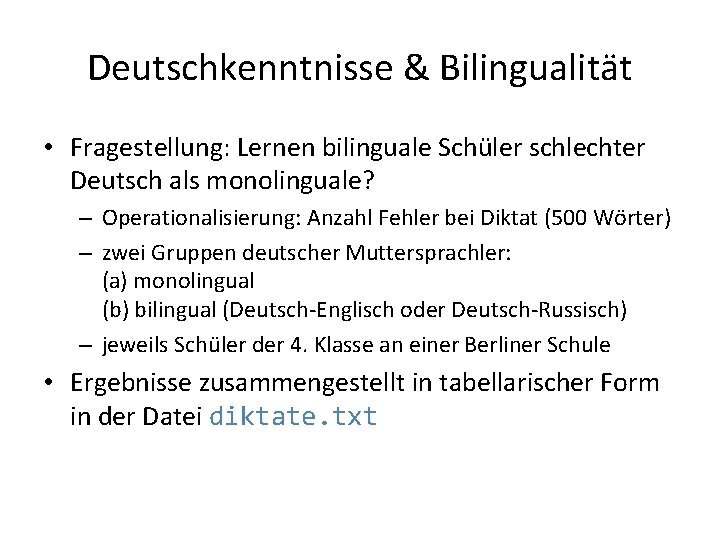 Deutschkenntnisse & Bilingualität • Fragestellung: Lernen bilinguale Schüler schlechter Deutsch als monolinguale? – Operationalisierung: