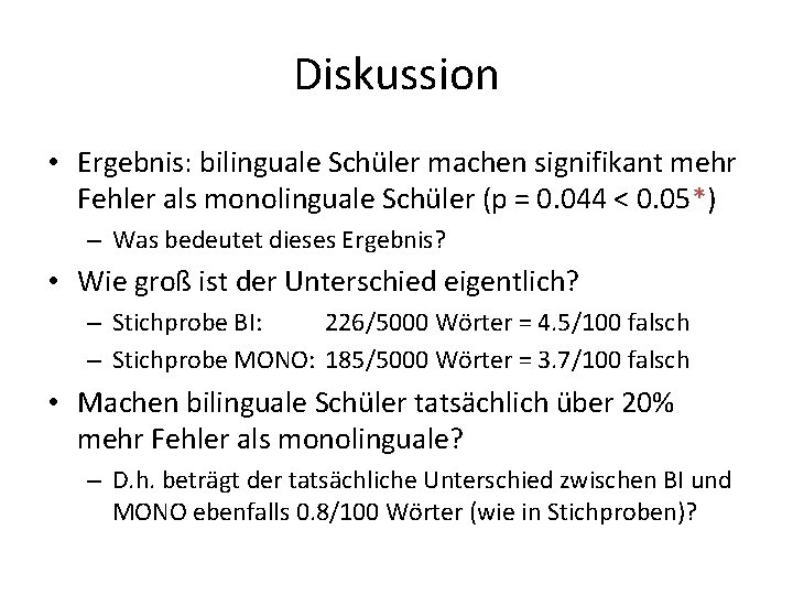 Diskussion • Ergebnis: bilinguale Schüler machen signifikant mehr Fehler als monolinguale Schüler (p =