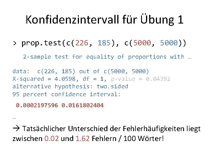 Konfidenzintervall für Übung 1 > prop. test(c(226, 185), c(5000, 5000)) 2 -sample test for