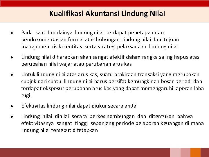 Kualifikasi Akuntansi Lindung Nilai ● Pada saat dimulainya lindung nilai terdapat penetapan dan pendokumentasian