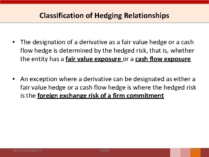 Classification of Hedging Relationships • The designation of a derivative as a fair value