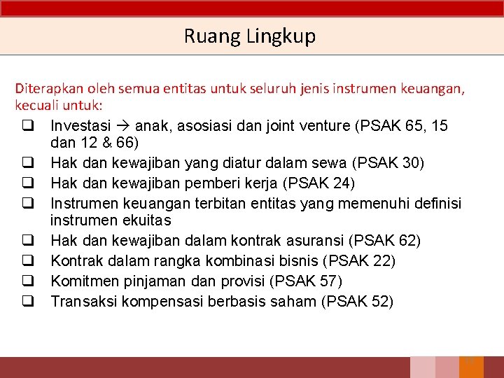 Ruang Lingkup Diterapkan oleh semua entitas untuk seluruh jenis instrumen keuangan, kecuali untuk: q