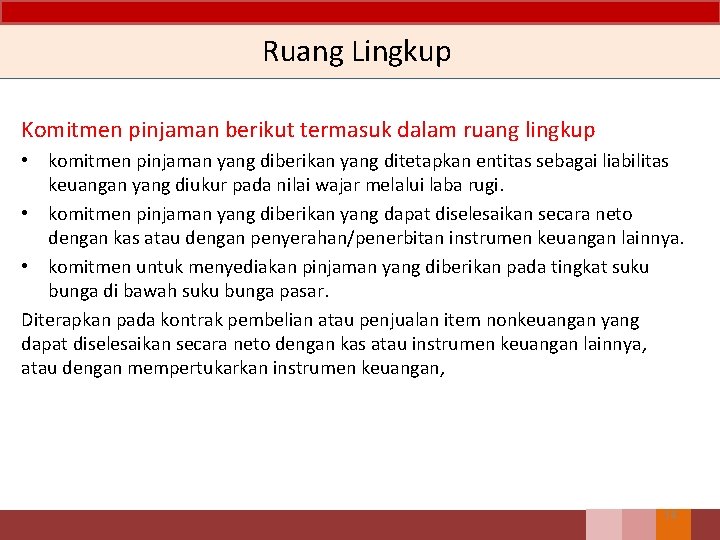 Ruang Lingkup Komitmen pinjaman berikut termasuk dalam ruang lingkup • komitmen pinjaman yang diberikan