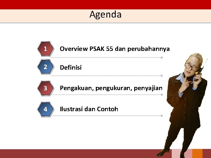 Agenda 1 Overview PSAK 55 dan perubahannya 2 Definisi 3 Pengakuan, pengukuran, penyajian 4