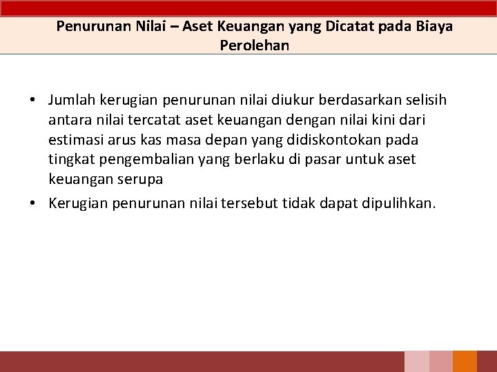 Penurunan Nilai – Aset Keuangan yang Dicatat pada Biaya Perolehan • Jumlah kerugian penurunan