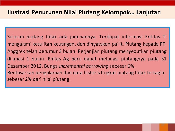 Ilustrasi Penurunan Nilai Piutang Kelompok… Lanjutan Seluruh piutang tidak ada jaminannya. Terdapat informasi Entitas