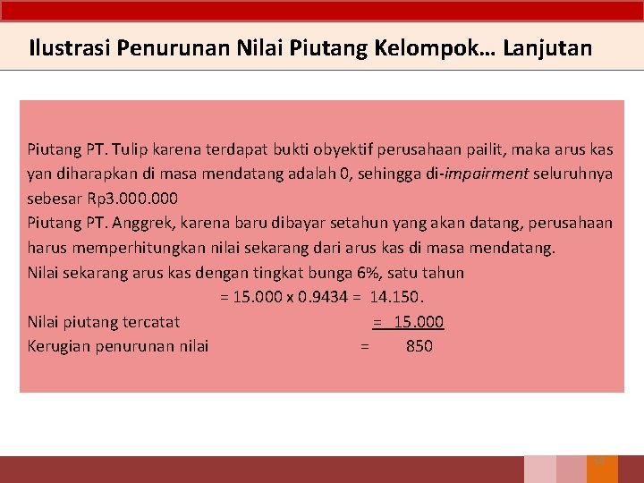 Ilustrasi Penurunan Nilai Piutang Kelompok… Lanjutan Piutang PT. Tulip karena terdapat bukti obyektif perusahaan