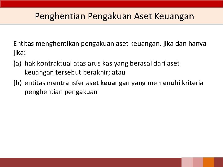 Penghentian Pengakuan Aset Keuangan Entitas menghentikan pengakuan aset keuangan, jika dan hanya jika: (a)