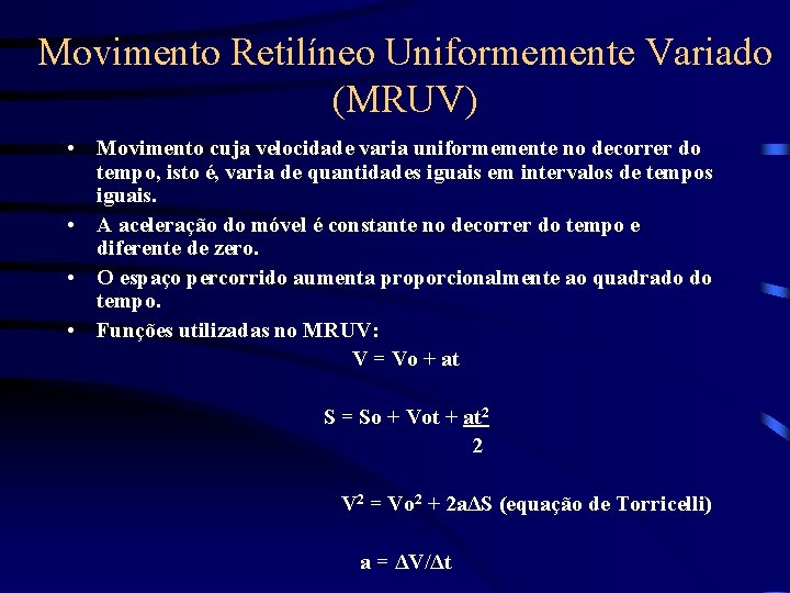 Movimento Retilíneo Uniformemente Variado (MRUV) • Movimento cuja velocidade varia uniformemente no decorrer do