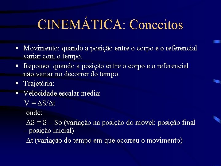 CINEMÁTICA: Conceitos § Movimento: quando a posição entre o corpo e o referencial variar