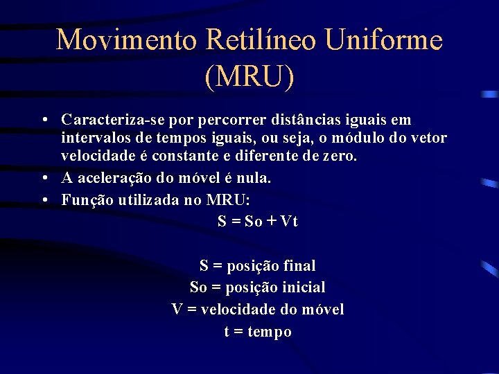 Movimento Retilíneo Uniforme (MRU) • Caracteriza-se por percorrer distâncias iguais em intervalos de tempos