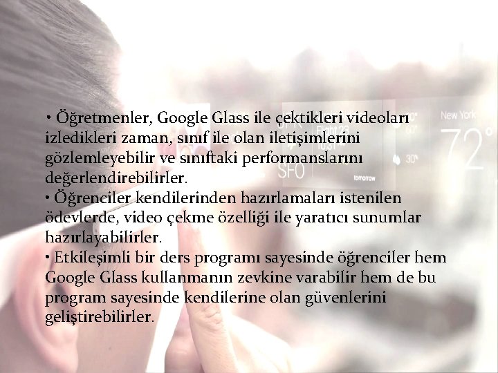  • Öğretmenler, Google Glass ile çektikleri videoları izledikleri zaman, sınıf ile olan iletişimlerini