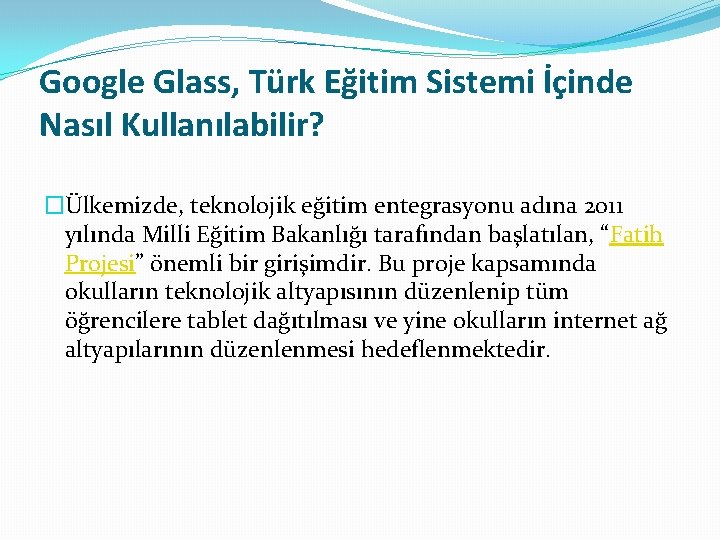 Google Glass, Türk Eğitim Sistemi İçinde Nasıl Kullanılabilir? �Ülkemizde, teknolojik eğitim entegrasyonu adına 2011