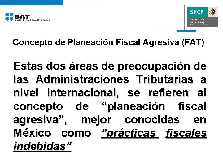 Concepto de Planeación Fiscal Agresiva (FAT) Estas dos áreas de preocupación de las Administraciones