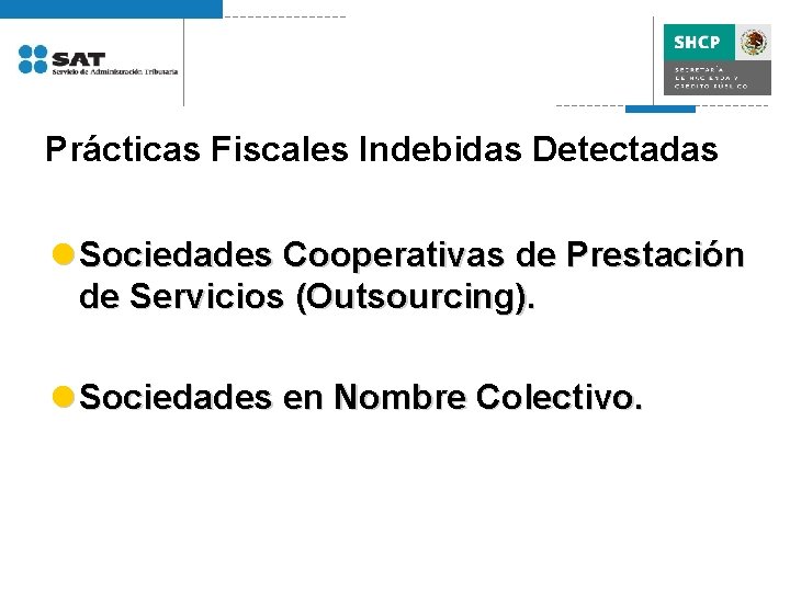 Prácticas Fiscales Indebidas Detectadas l Sociedades Cooperativas de Prestación de Servicios (Outsourcing). l Sociedades