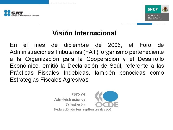 Visión Internacional En el mes de diciembre de 2006, el Foro de Administraciones Tributarias