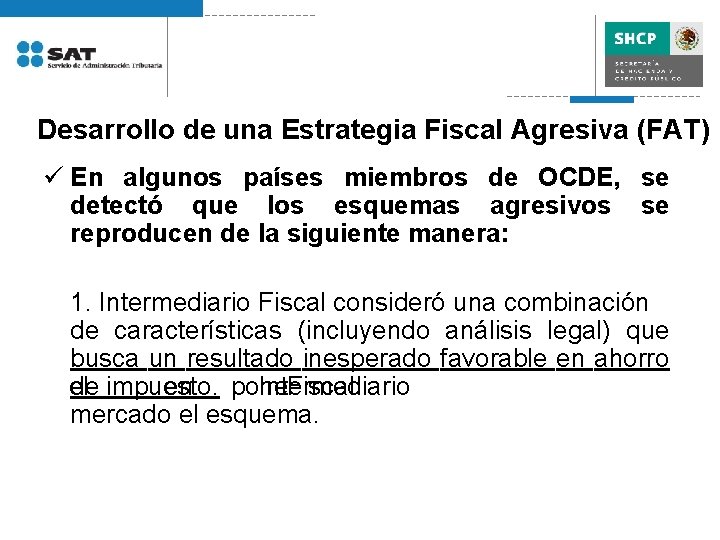 Desarrollo de una Estrategia Fiscal Agresiva (FAT) ü En algunos países miembros de OCDE,