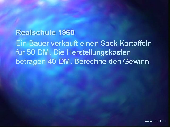 Realschule 1960 Ein Bauer verkauft einen Sack Kartoffeln für 50 DM. Die Herstellungskosten betragen