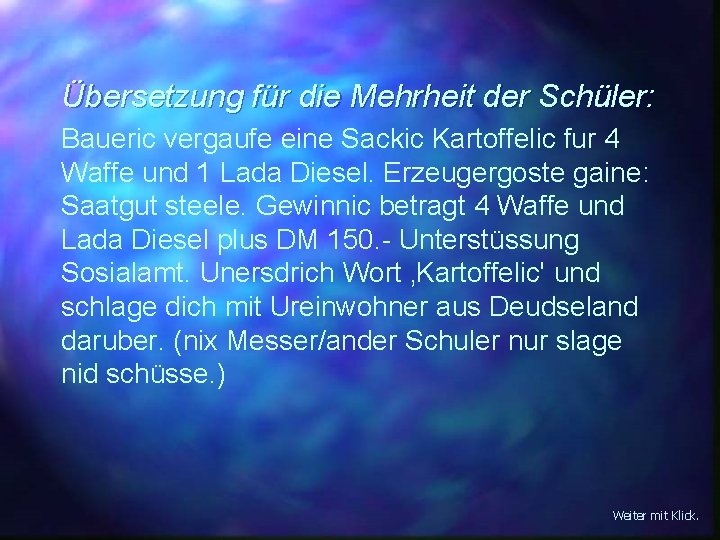 Übersetzung für die Mehrheit der Schüler: Baueric vergaufe eine Sackic Kartoffelic fur 4 Waffe