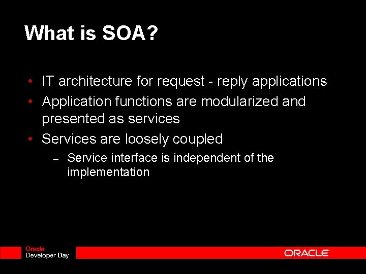 What is SOA? • IT architecture for request - reply applications • Application functions