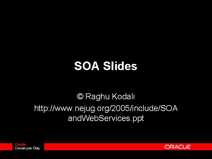 SOA Slides © Raghu Kodali http: //www. nejug. org/2005/include/SOA and. Web. Services. ppt 