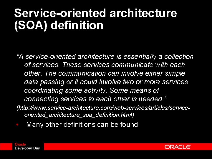 Service-oriented architecture (SOA) definition “A service-oriented architecture is essentially a collection of services. These