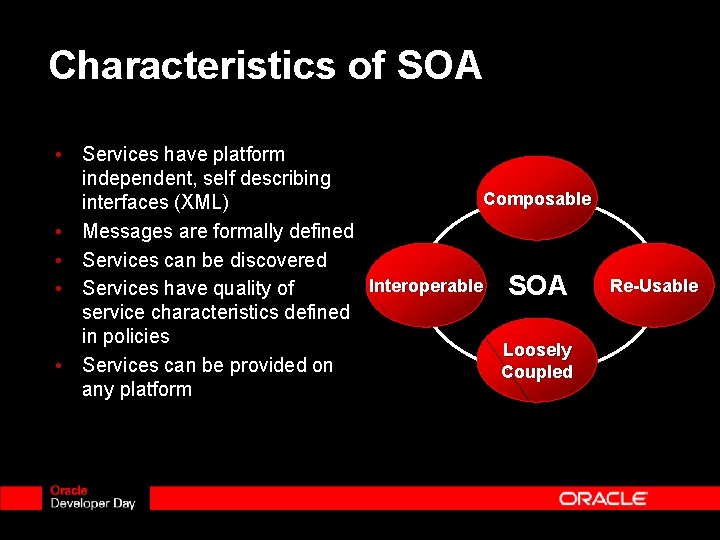 Characteristics of SOA • Services have platform independent, self describing Composable interfaces (XML) •