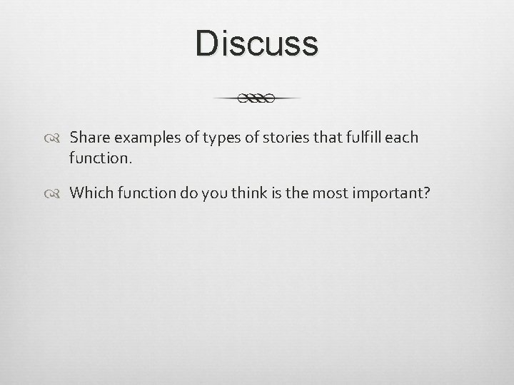 Discuss Share examples of types of stories that fulfill each function. Which function do