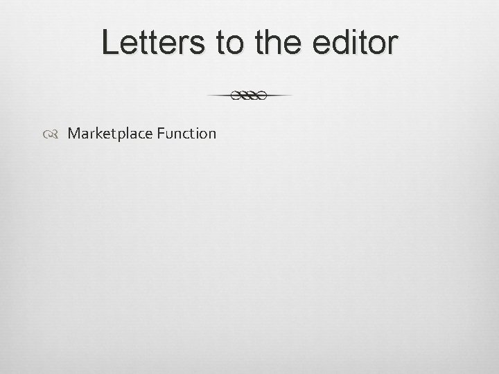 Letters to the editor Marketplace Function 