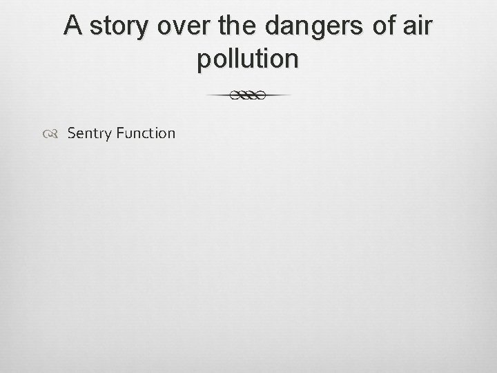 A story over the dangers of air pollution Sentry Function 